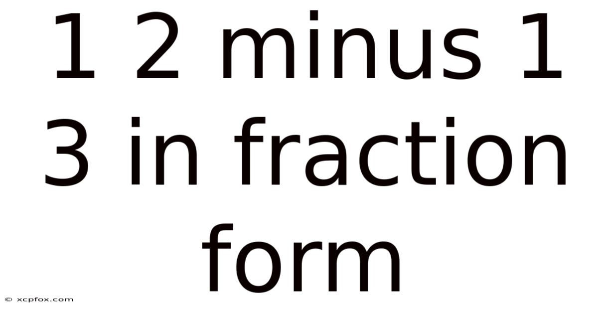 1 2 Minus 1 3 In Fraction Form