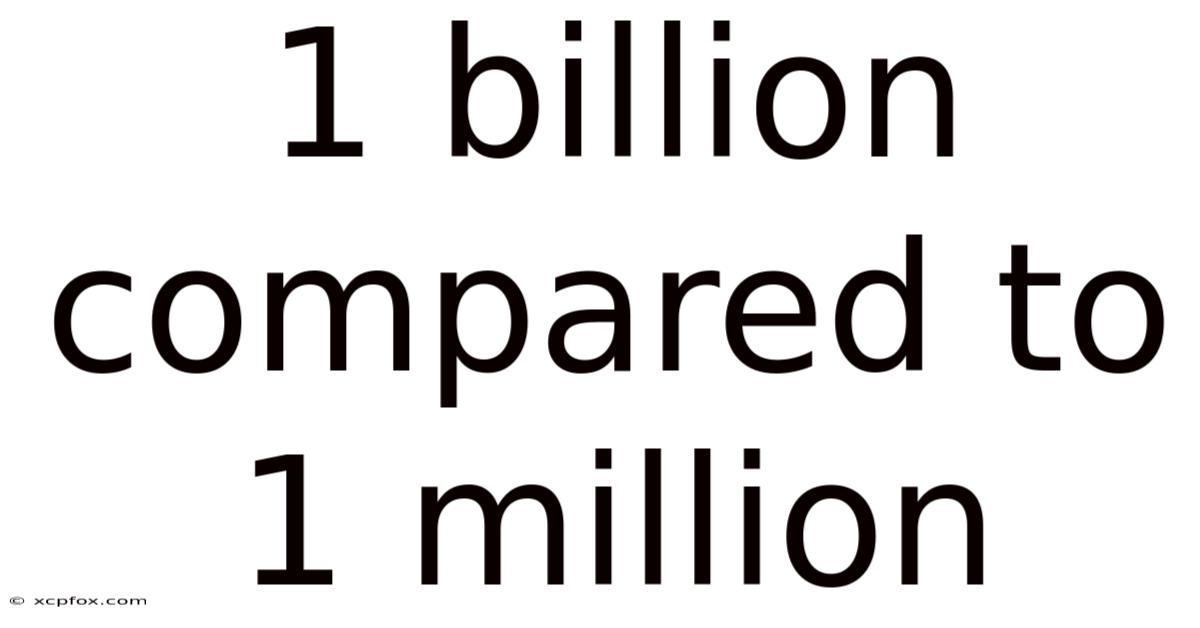 1 Billion Compared To 1 Million