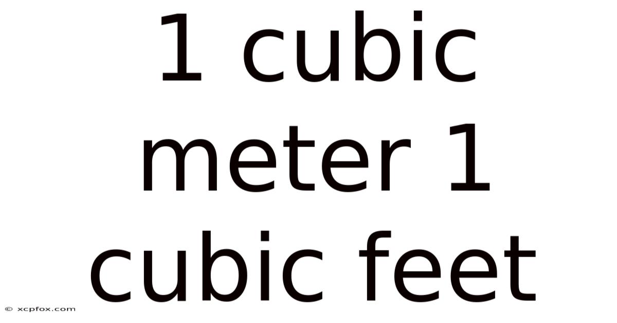 1 Cubic Meter 1 Cubic Feet