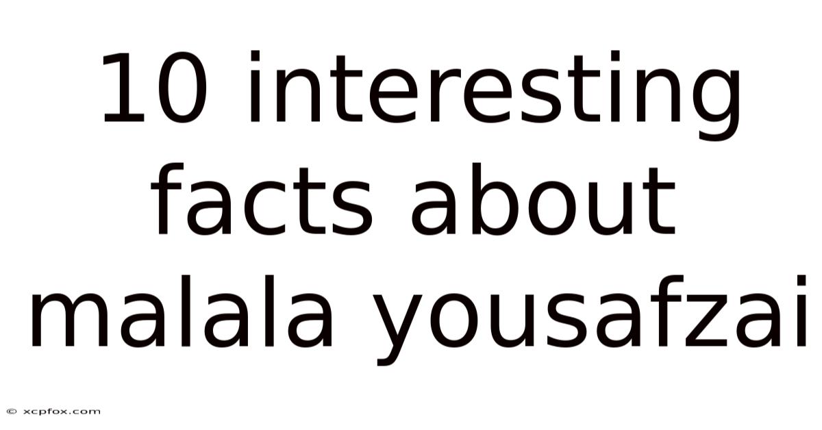 10 Interesting Facts About Malala Yousafzai