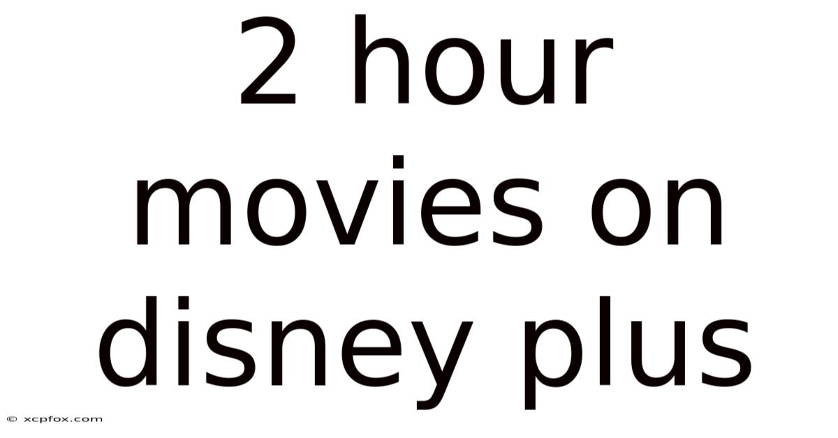 2 Hour Movies On Disney Plus