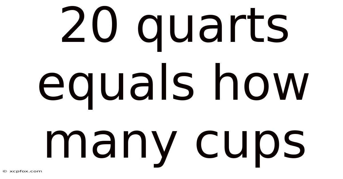 20 Quarts Equals How Many Cups
