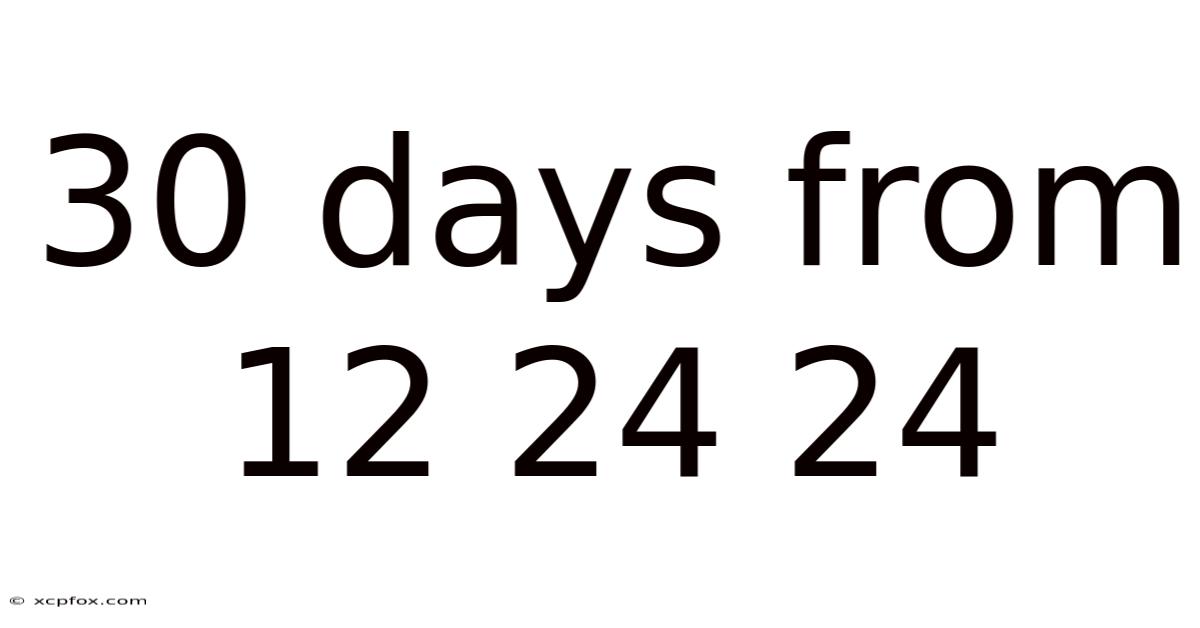 30 Days From 12 24 24