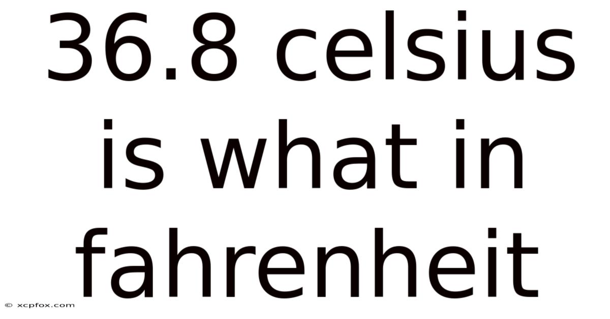 36.8 Celsius Is What In Fahrenheit