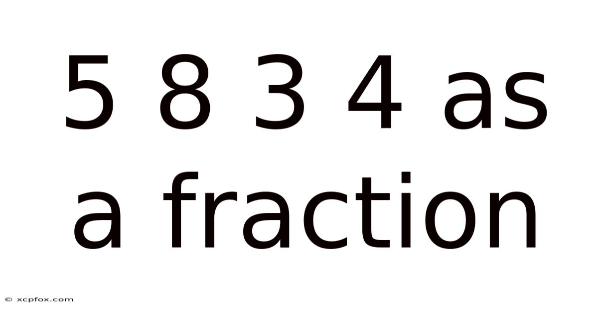 5 8 3 4 As A Fraction