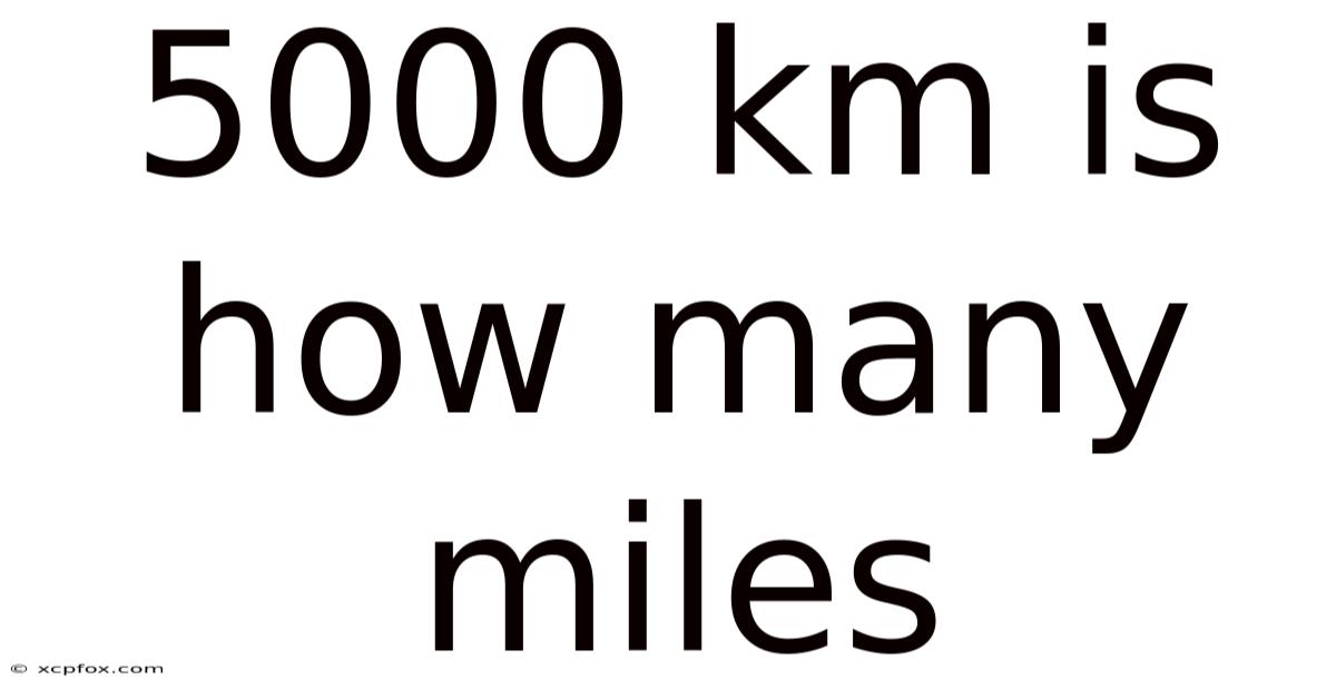 5000 Km Is How Many Miles