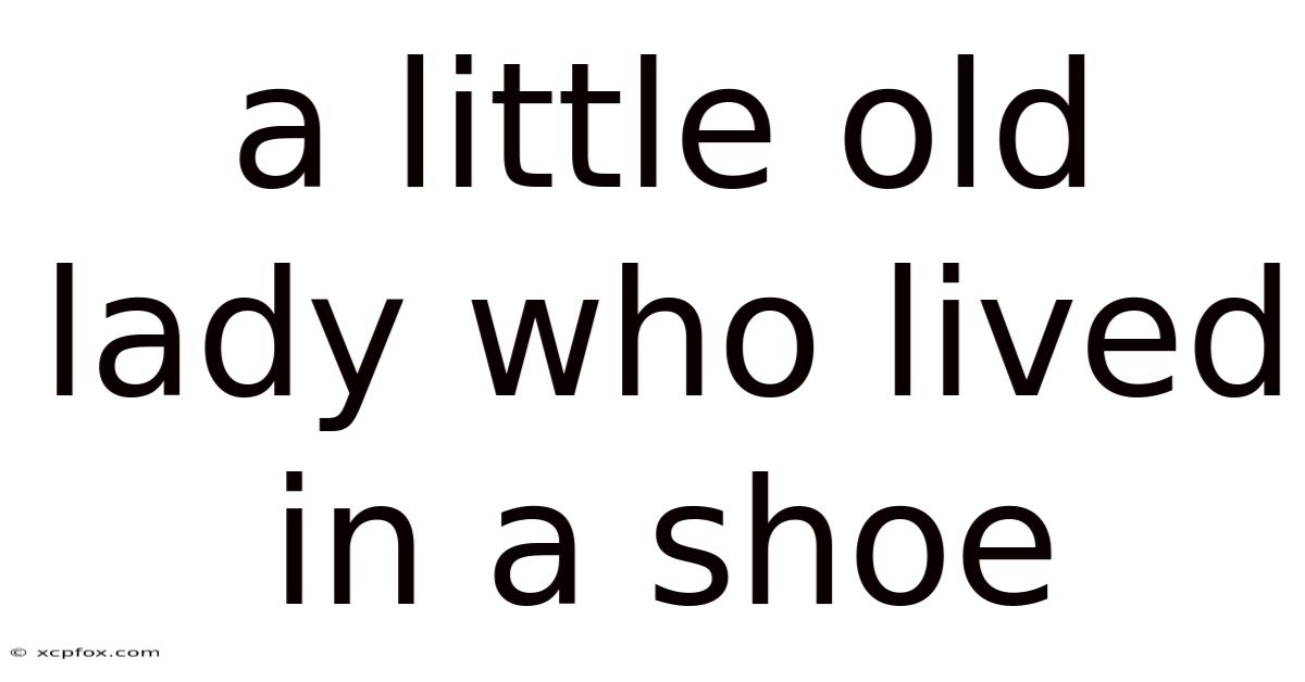 A Little Old Lady Who Lived In A Shoe
