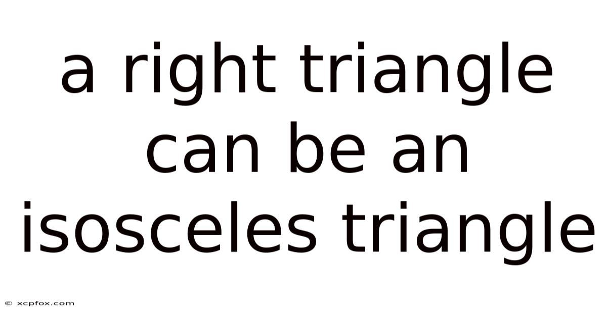 A Right Triangle Can Be An Isosceles Triangle