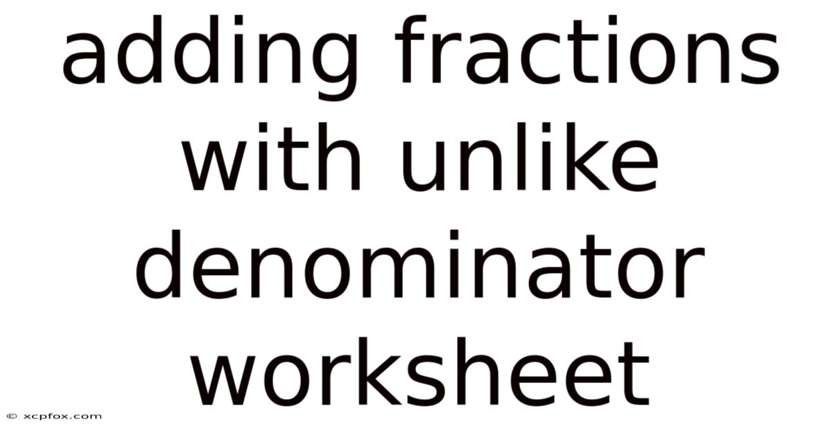 Adding Fractions With Unlike Denominator Worksheet