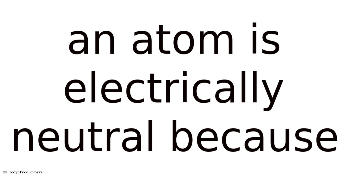 An Atom Is Electrically Neutral Because