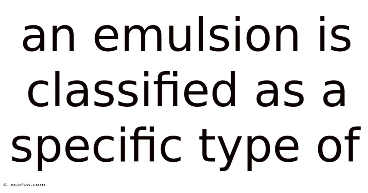 An Emulsion Is Classified As A Specific Type Of