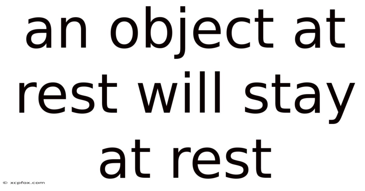 An Object At Rest Will Stay At Rest