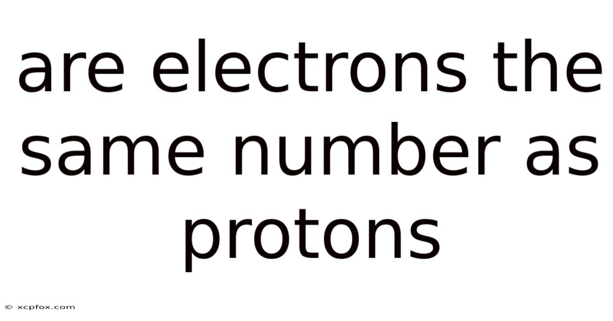 Are Electrons The Same Number As Protons