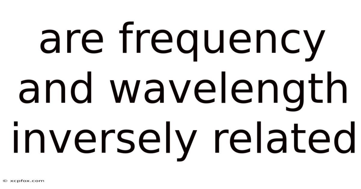 Are Frequency And Wavelength Inversely Related