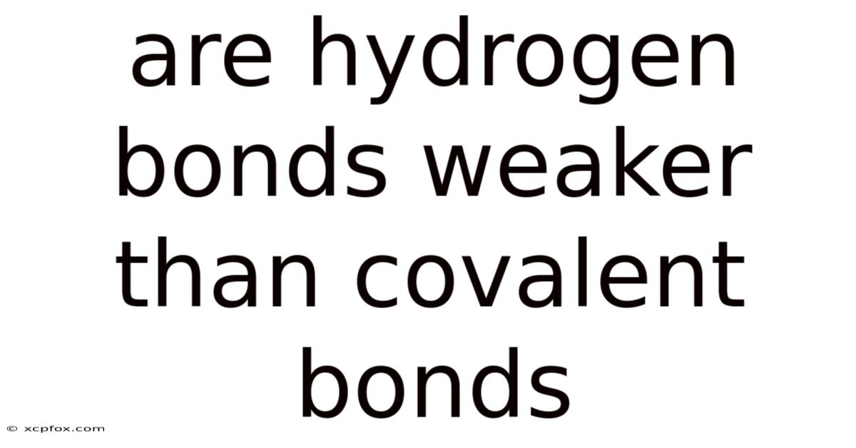 Are Hydrogen Bonds Weaker Than Covalent Bonds