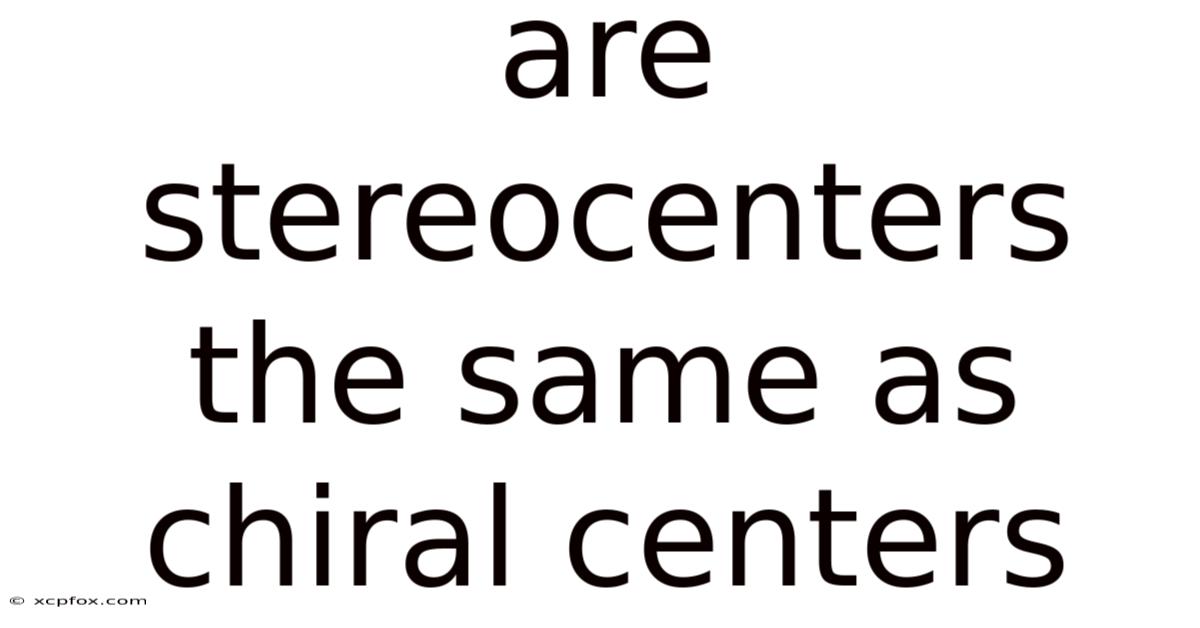 Are Stereocenters The Same As Chiral Centers
