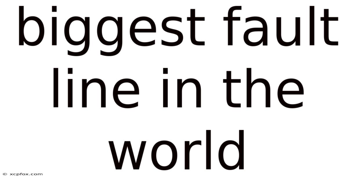 Biggest Fault Line In The World