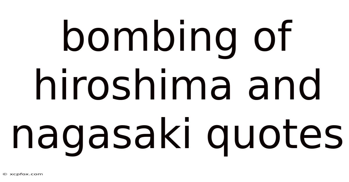 Bombing Of Hiroshima And Nagasaki Quotes