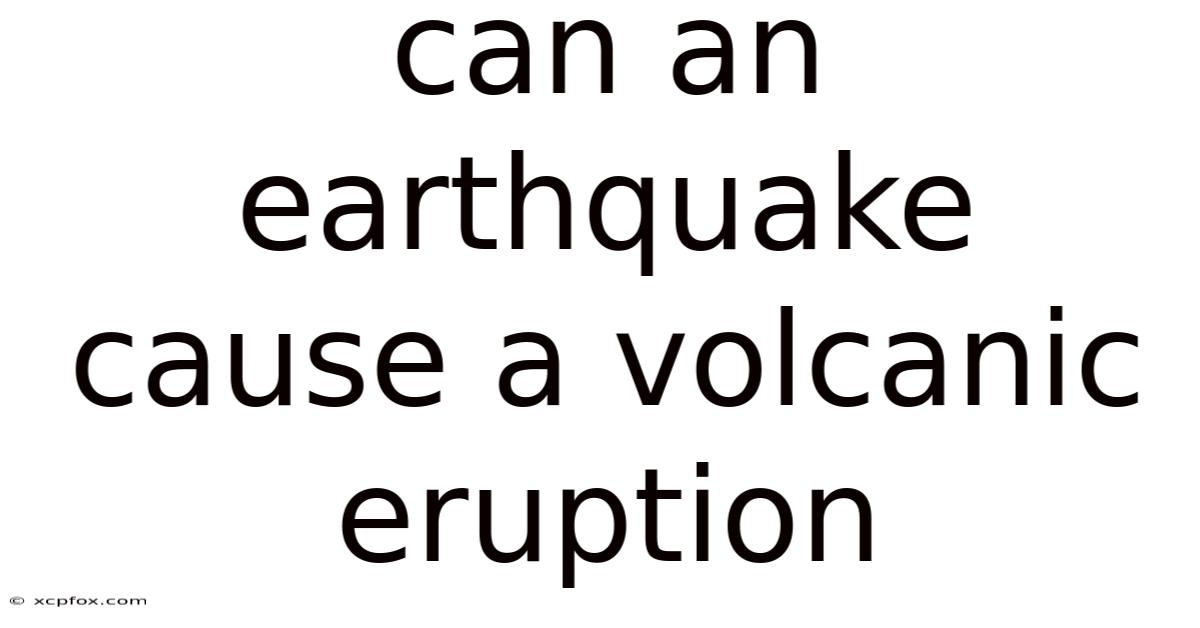 Can An Earthquake Cause A Volcanic Eruption