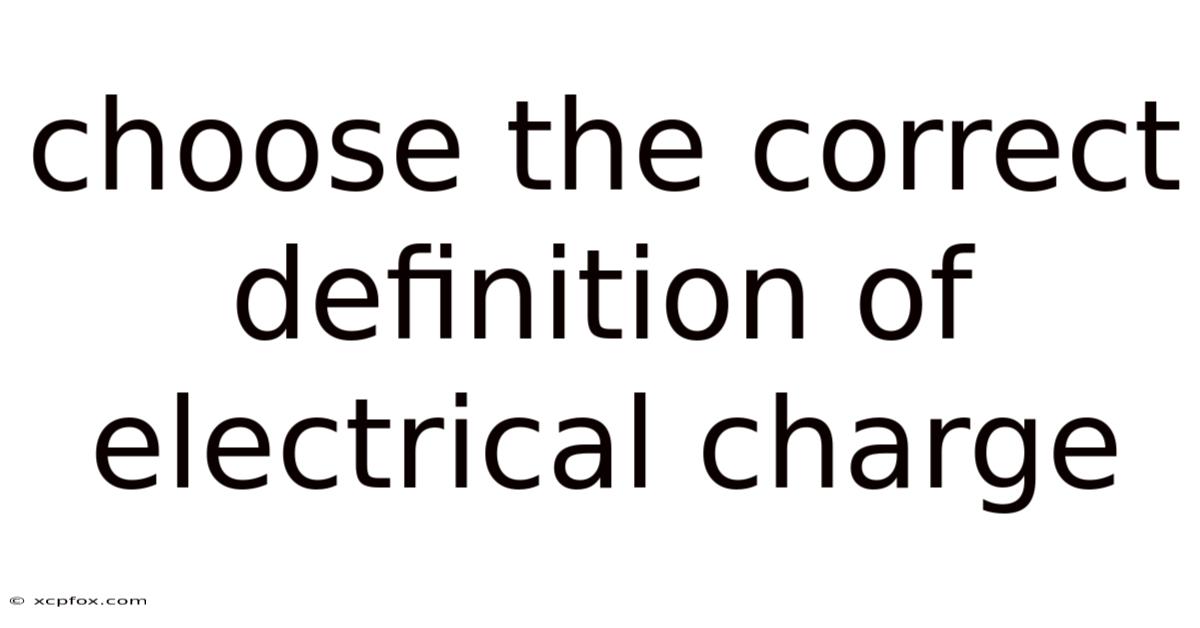 Choose The Correct Definition Of Electrical Charge