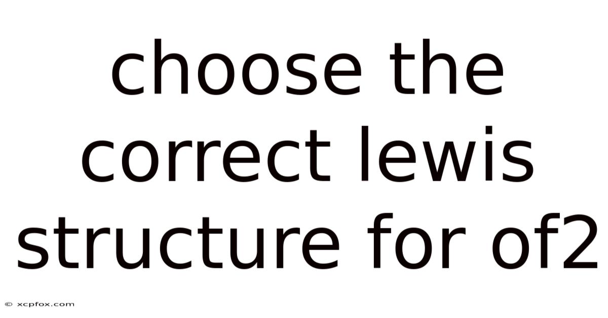 Choose The Correct Lewis Structure For Of2