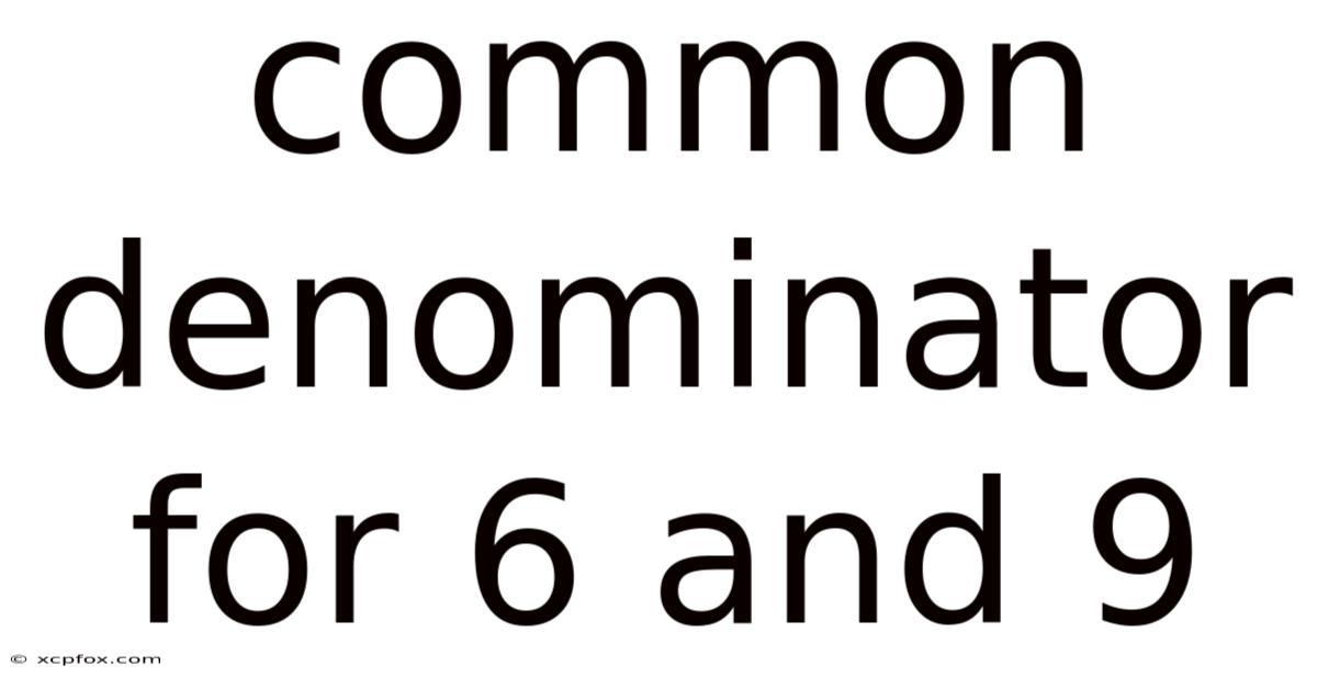 Common Denominator For 6 And 9