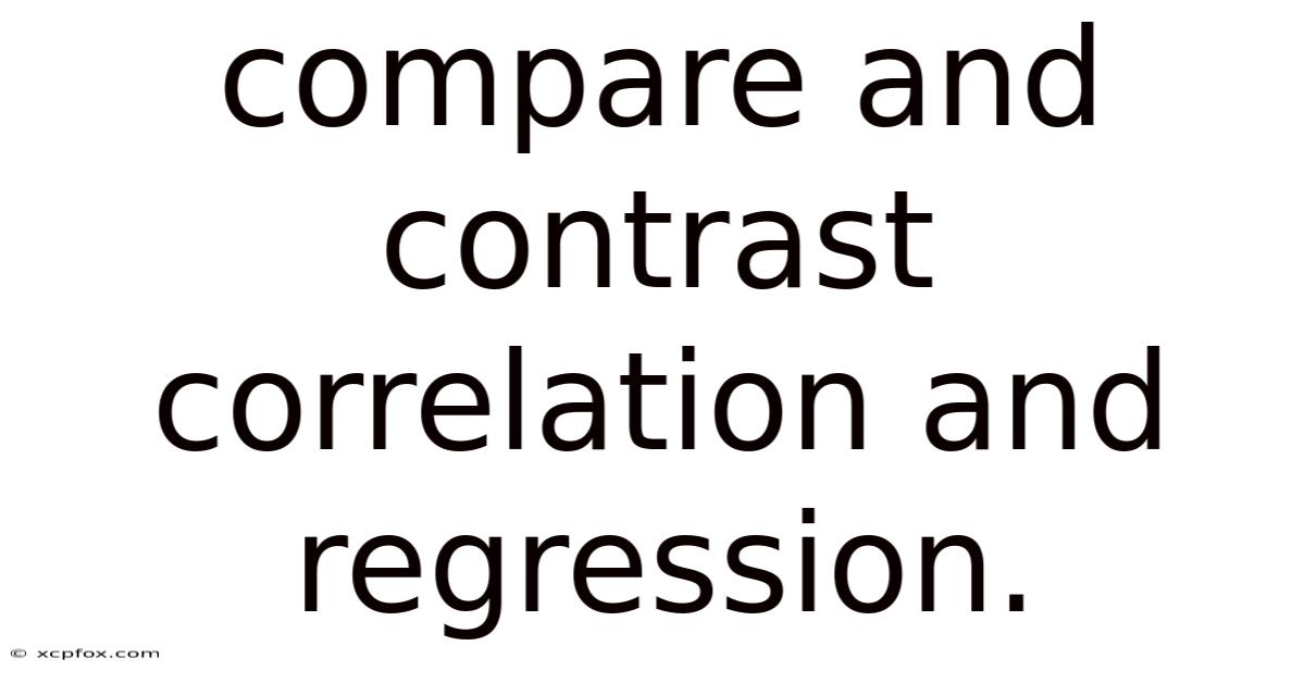 Compare And Contrast Correlation And Regression.