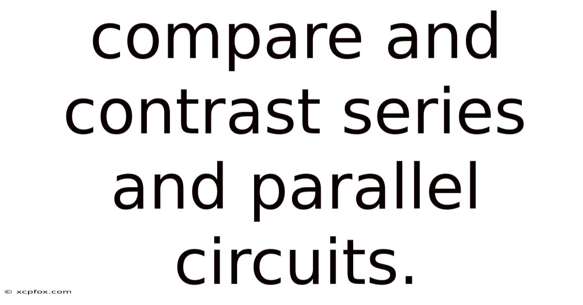 Compare And Contrast Series And Parallel Circuits.