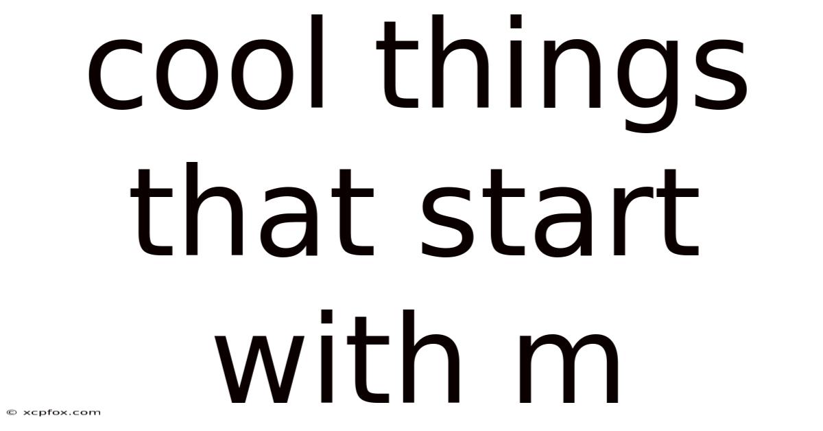 Cool Things That Start With M