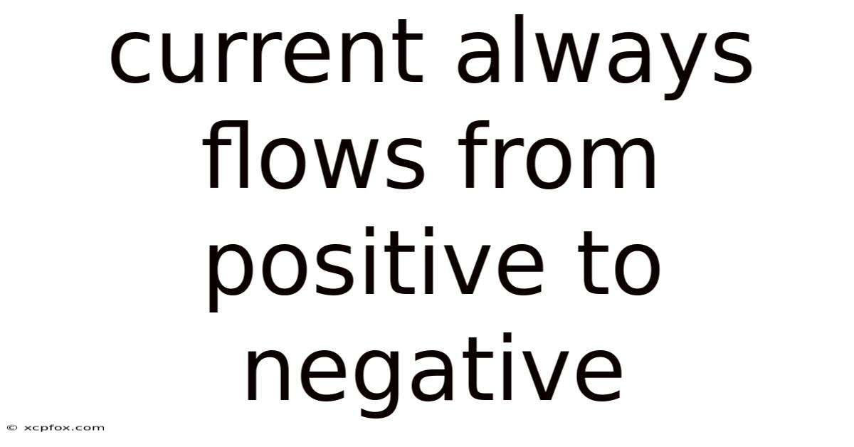 Current Always Flows From Positive To Negative