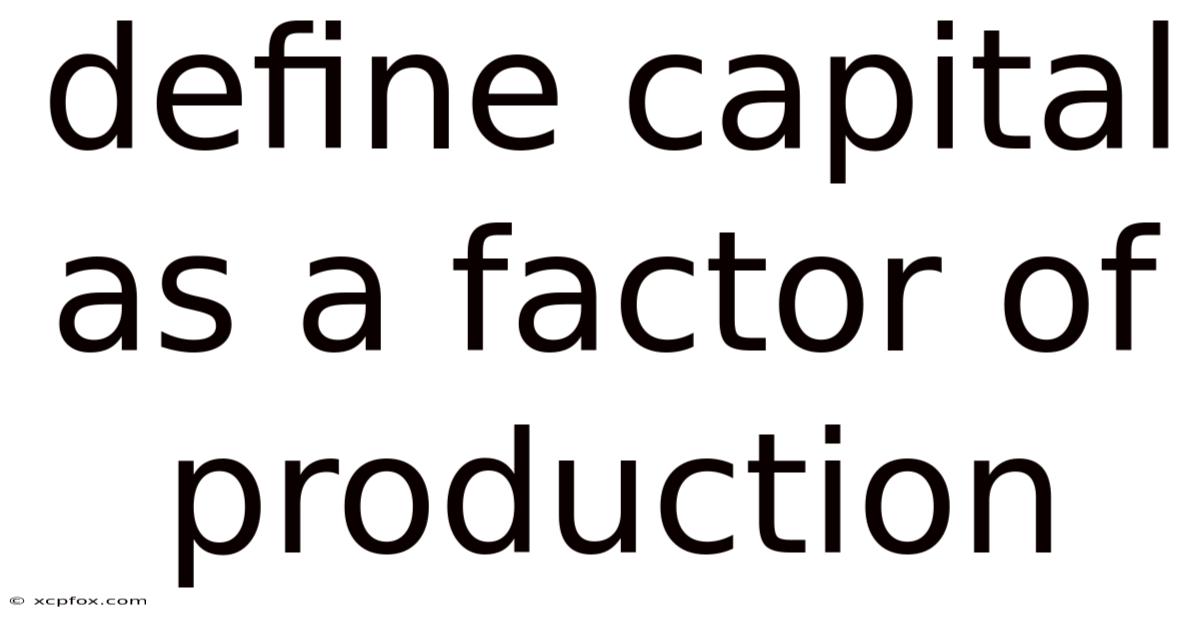 Define Capital As A Factor Of Production
