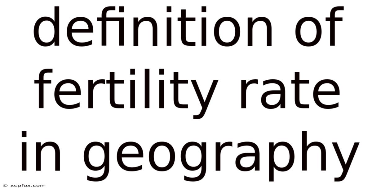Definition Of Fertility Rate In Geography