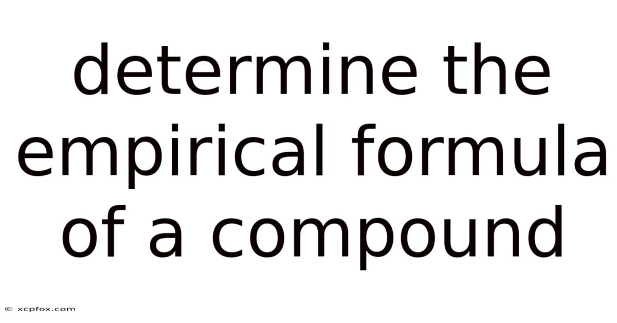 Determine The Empirical Formula Of A Compound