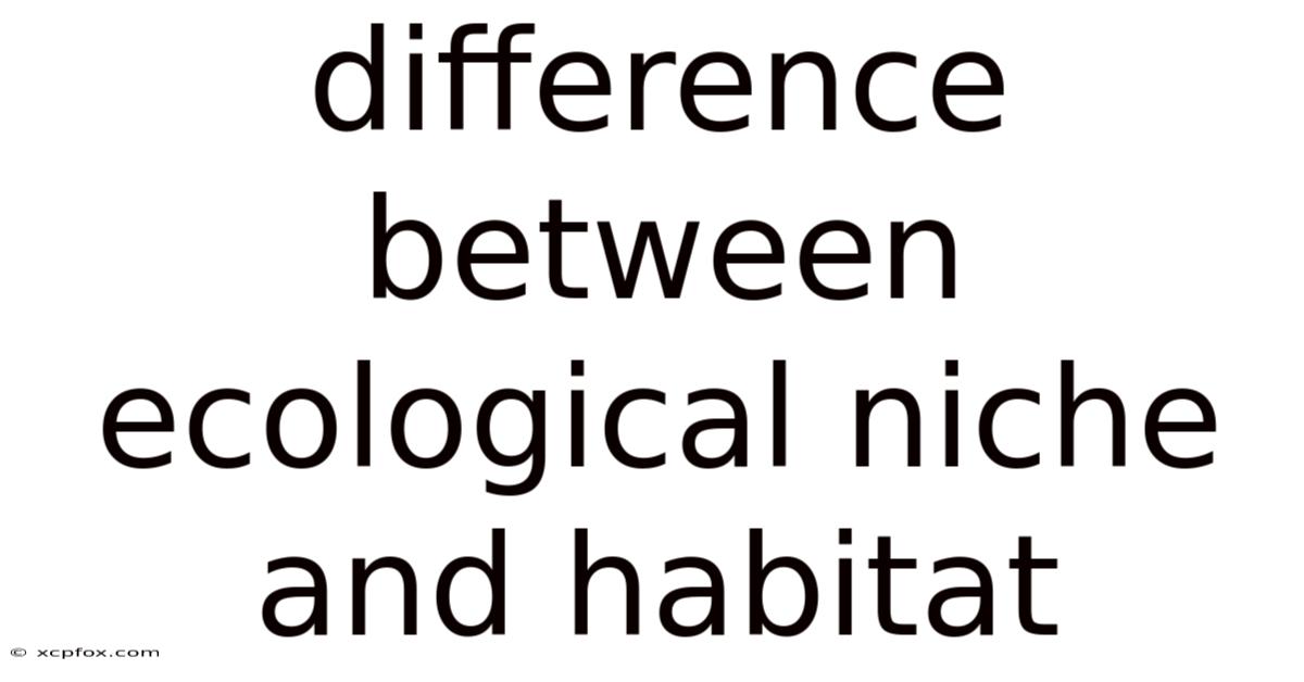 Difference Between Ecological Niche And Habitat