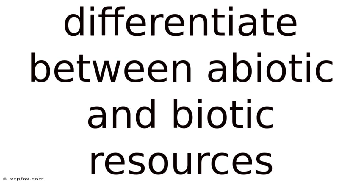 Differentiate Between Abiotic And Biotic Resources