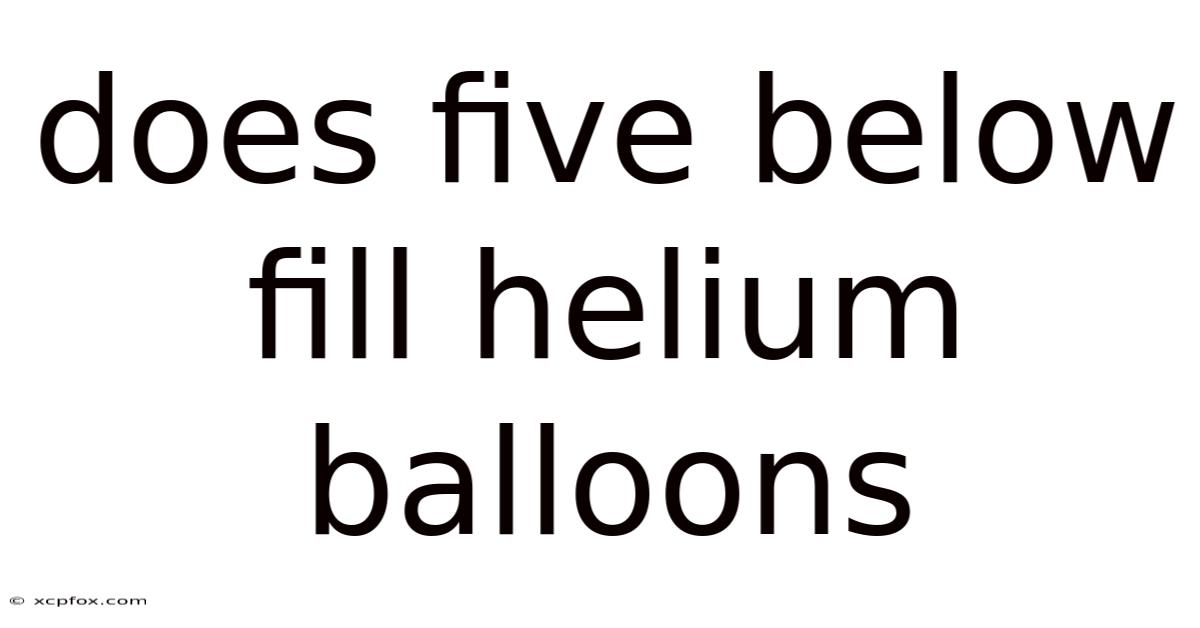 Does Five Below Fill Helium Balloons