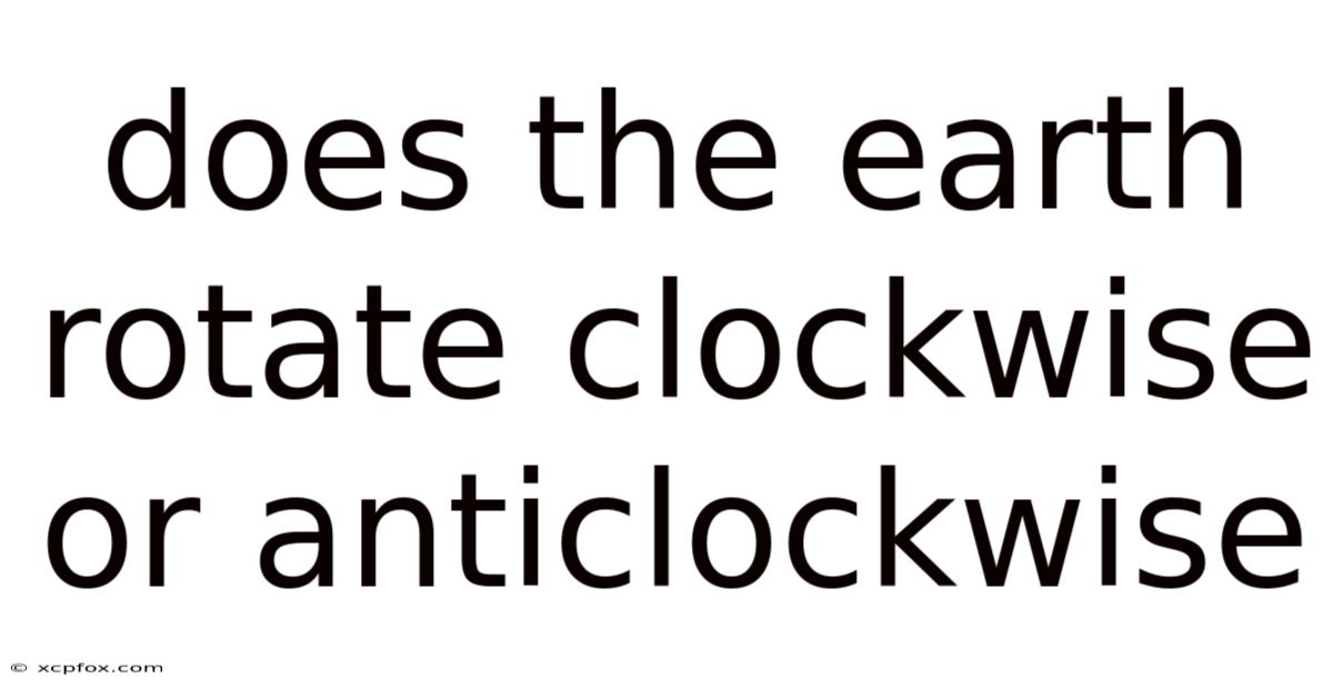 Does The Earth Rotate Clockwise Or Anticlockwise