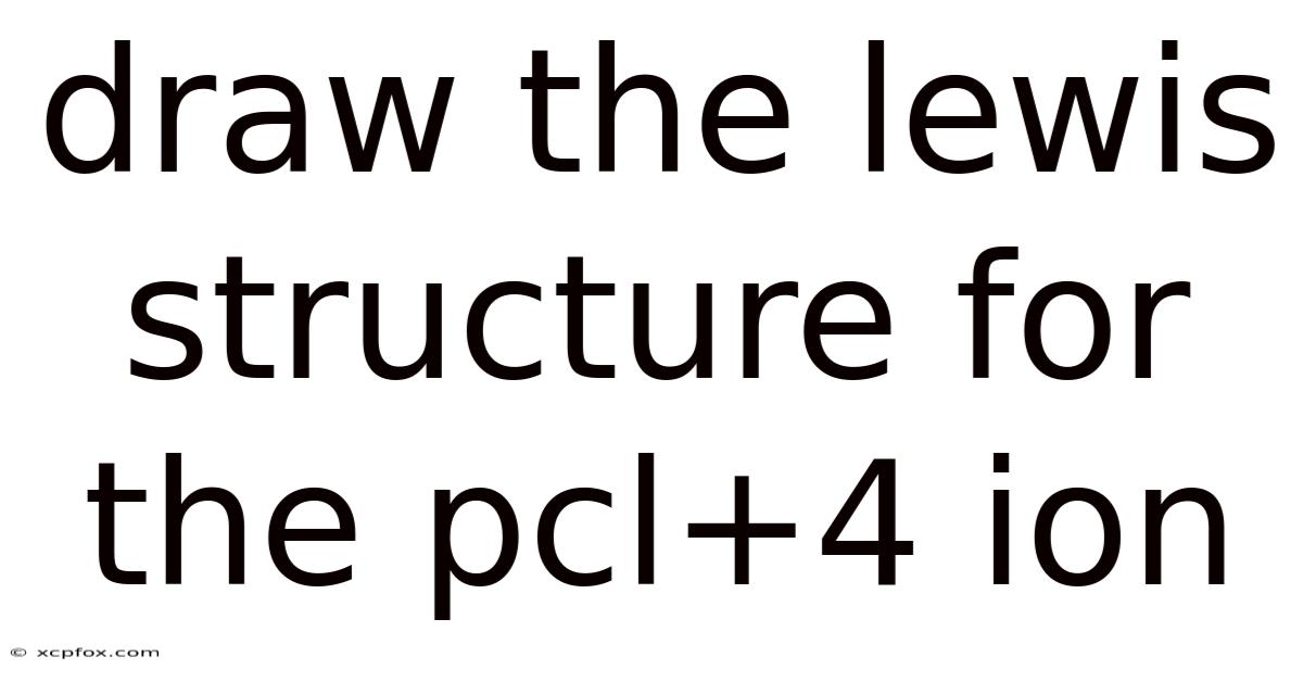 Draw The Lewis Structure For The Pcl+4 Ion