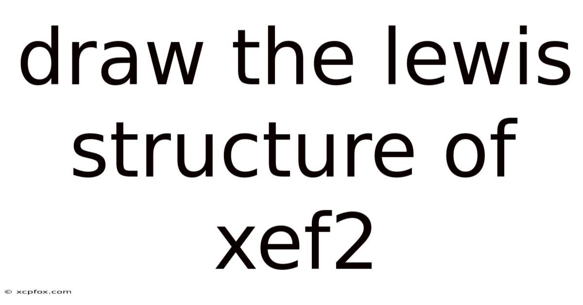 Draw The Lewis Structure Of Xef2