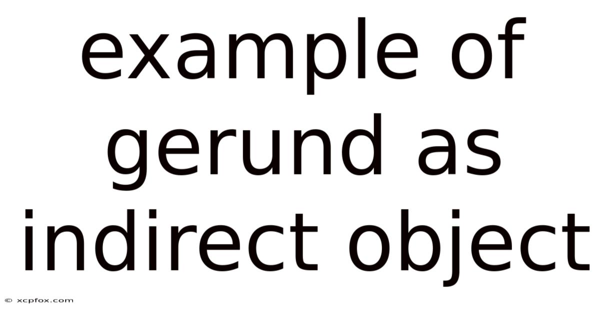 Example Of Gerund As Indirect Object