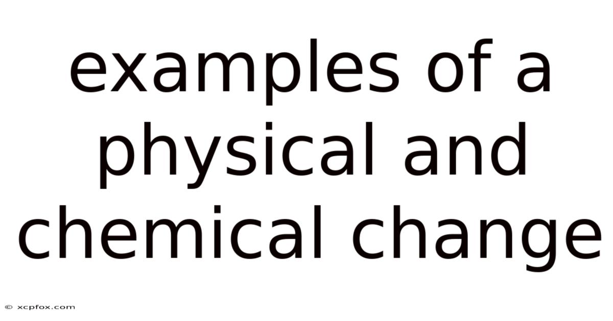 Examples Of A Physical And Chemical Change