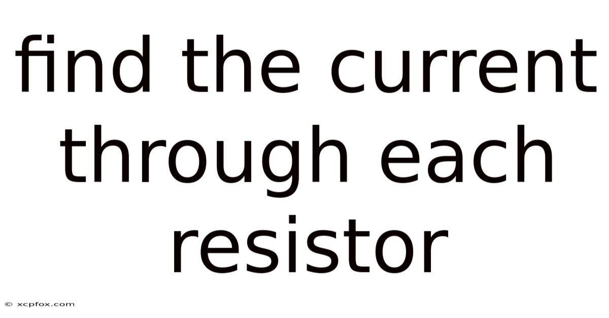 Find The Current Through Each Resistor