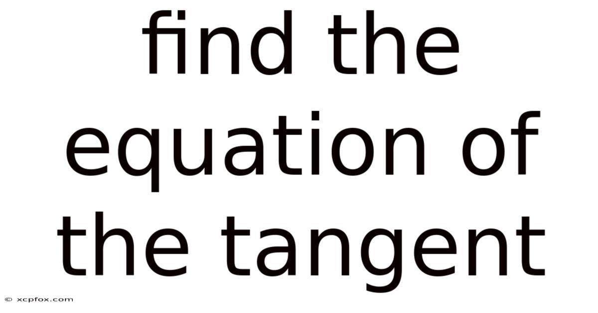 Find The Equation Of The Tangent
