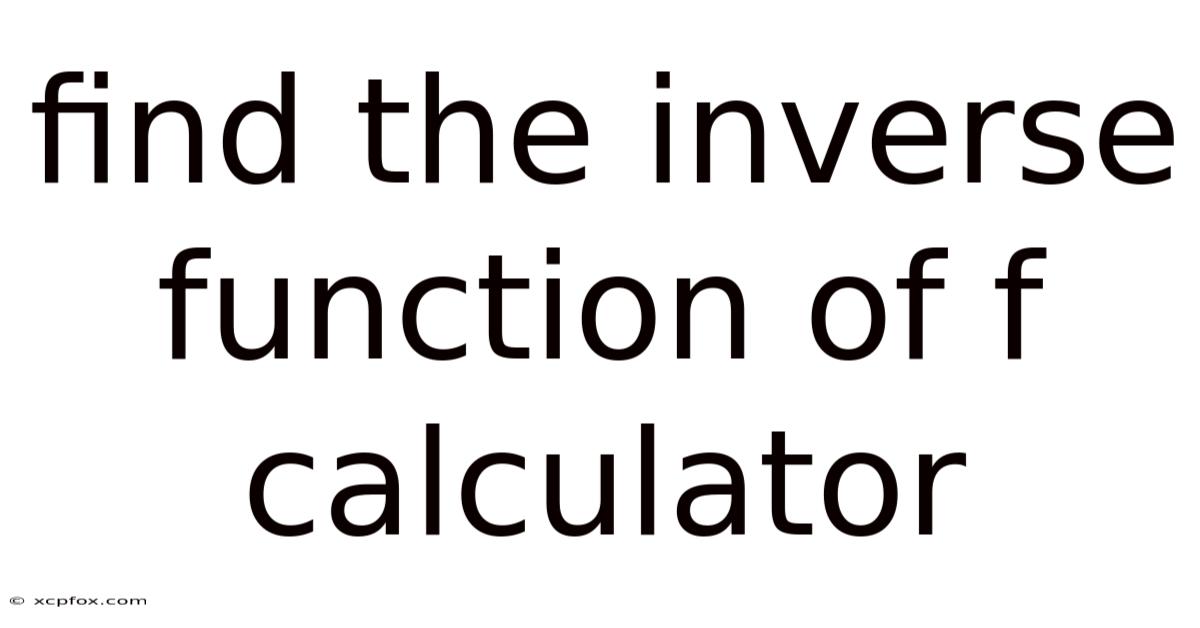Find The Inverse Function Of F Calculator