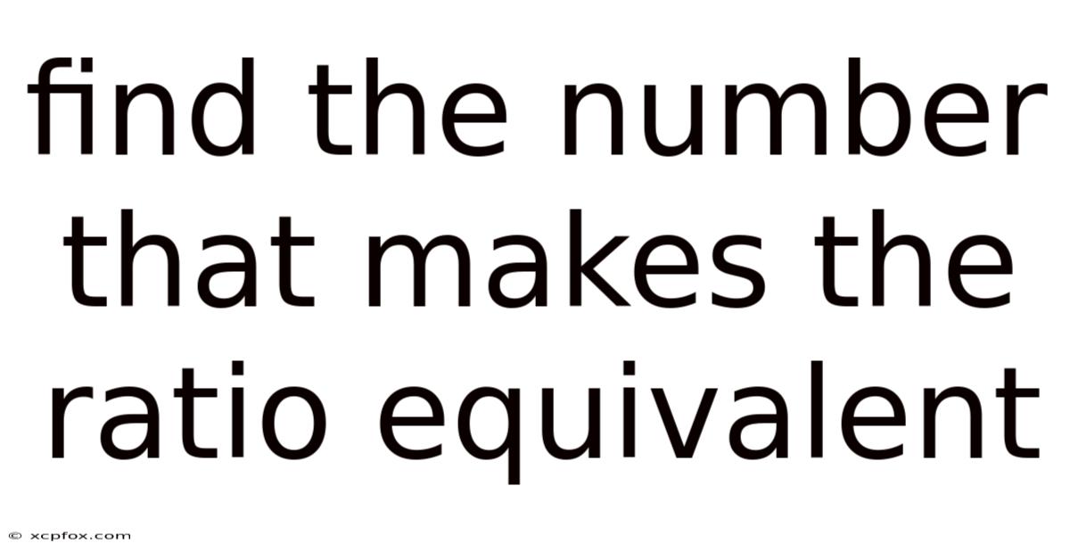 Find The Number That Makes The Ratio Equivalent