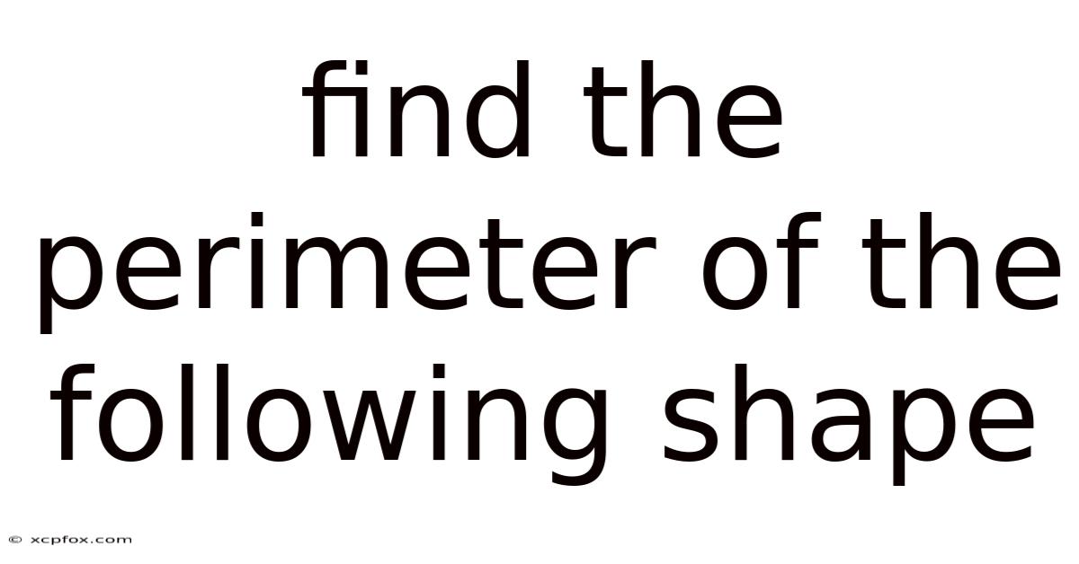 Find The Perimeter Of The Following Shape