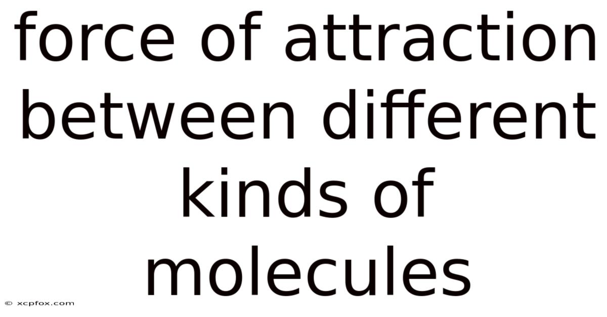 Force Of Attraction Between Different Kinds Of Molecules