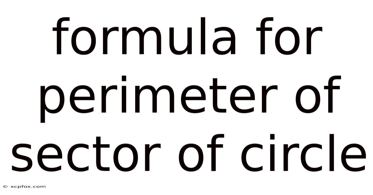 Formula For Perimeter Of Sector Of Circle