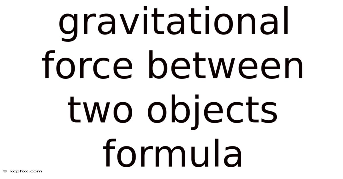 Gravitational Force Between Two Objects Formula