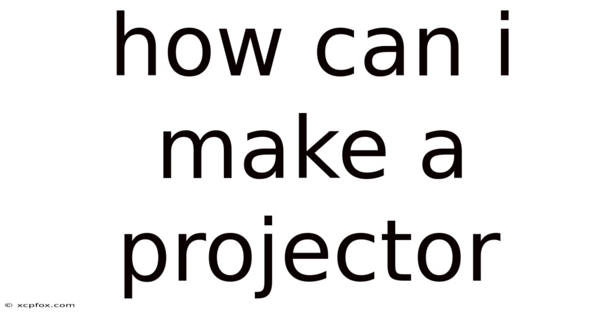 How Can I Make A Projector